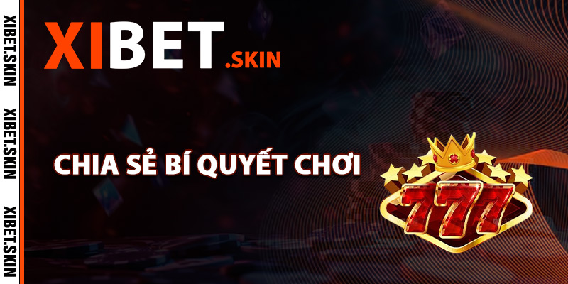 Chia sẻ bí quyết chơi nổ hũ Xibet hiệu quả