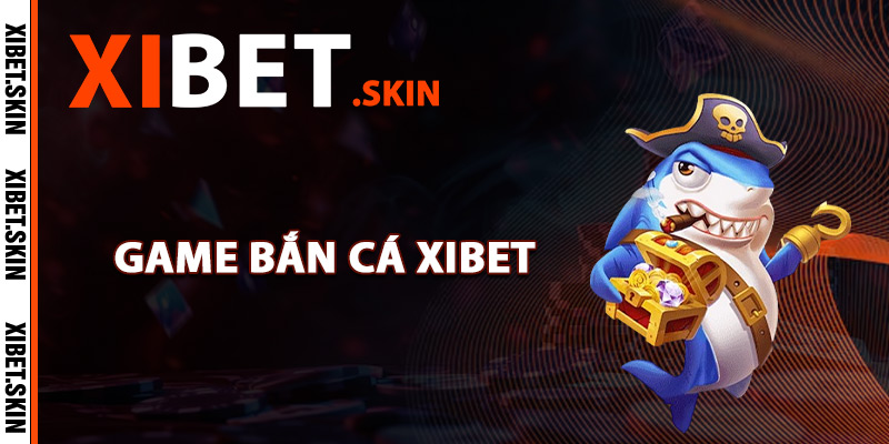 Bắn Cá Xibet – Trải Nghiệm Săn Cá Đỉnh Cao Trên Nền Tảng 1 Khám phá dòng game bắn cá Xibet